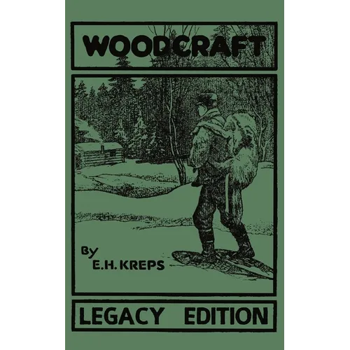 Woodcraft - Legacy Edition: The Classic, Succinct Guide To Camp Life In The Wood And Wilds
