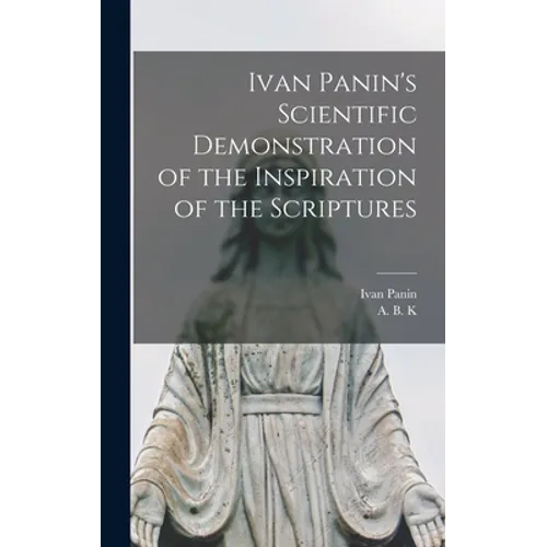Ivan Panin's Scientific Demonstration of the Inspiration of the Scriptures [microform]