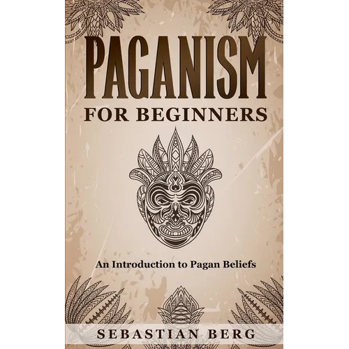 Paganism for Beginners: An Introduction to Pagan Beliefs