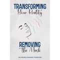 Transforming Your Reality: Removing the Mask - Full Book