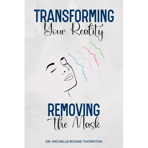 Transforming Your Reality: Removing the Mask - Full Book