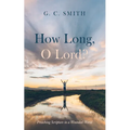 How Long, O Lord?: Preaching Scripture in a Wounded World