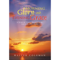 Morning Glory and Evening Grace: A Year of Daily Prayers for Growth and Hope