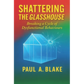 Shattering the Glasshouse: Breaking A Cycle of Dysfunctional Behaviours