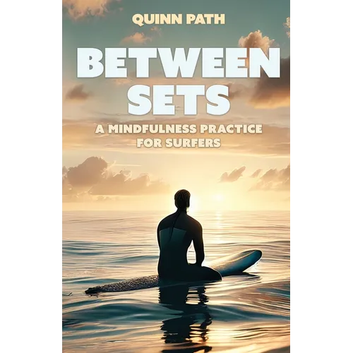 Between Sets: A Mindfulness Practice for Surfers