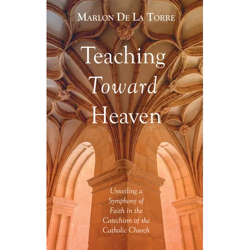 Teaching Toward Heaven: Unveiling a Symphony of Faith in the Catechism of the Catholic Church