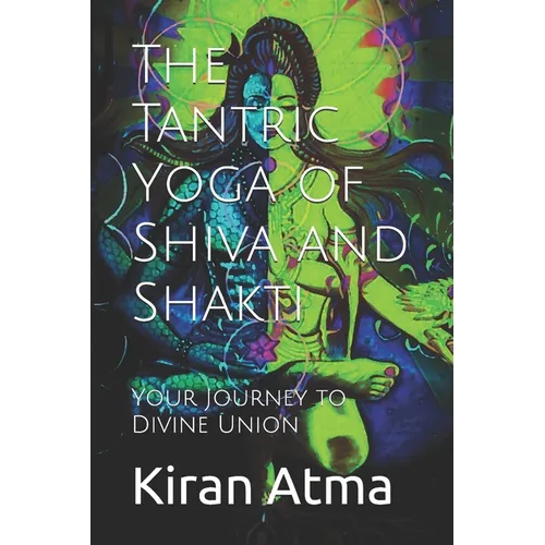 The Tantric Yoga of Shiva and Shakti: Your Journey to Divine Union