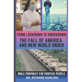 From Lockdown to Knockdown The Fall of America and New World Order: Bible Prophecy for Positive People