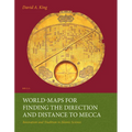 World-Maps for Finding the Direction and Distance to Mecca: Innovation and Tradition in Islamic Science