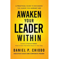 Awaken Your Leader Within: A Practical Guide To Becoming the Leader You Already Are