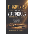 Forgiveness: Key To Victorious Christian Life