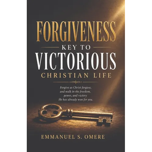 Forgiveness: Key To Victorious Christian Life