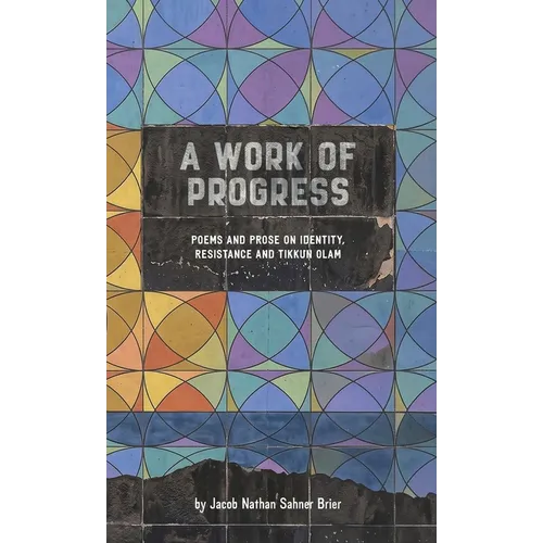 A Work of Progress: Poems and Prose on Identity, Resistance and Tikkun Olam