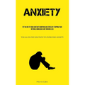 Anxiety: Put An End To Your Constant Worrying And Stress By Stopping Your Internal Monologue And Thinking Less (The All In One Solution To Overcome An