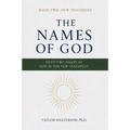 The Names of God. Fifty-Two Names of God in the New Testament: Book Two: The New Testament