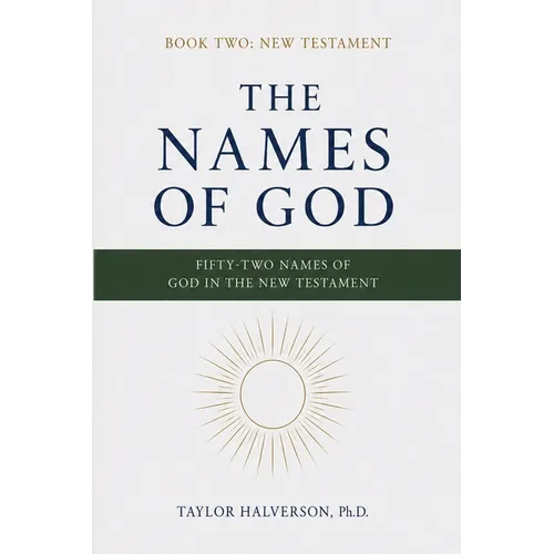 The Names of God. Fifty-Two Names of God in the New Testament: Book Two: The New Testament