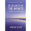 In Search of The Infinite: A meditator's journey of spiritual discovery