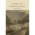 Learning the Vocabulary of God: A Spiritual Diary