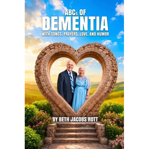 ABCs of Dementia With Songs, Prayers, Love, and Humor