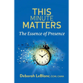 This Minute Matters--The Essence of Presence
