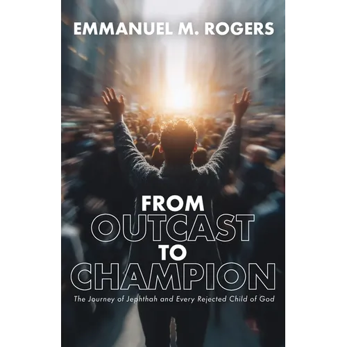 From Outcast to Champion: The Journey of Jephthah and Every Rejected Child of God