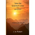 Take the Quantum Leap into Abundance: A guide to the good life.