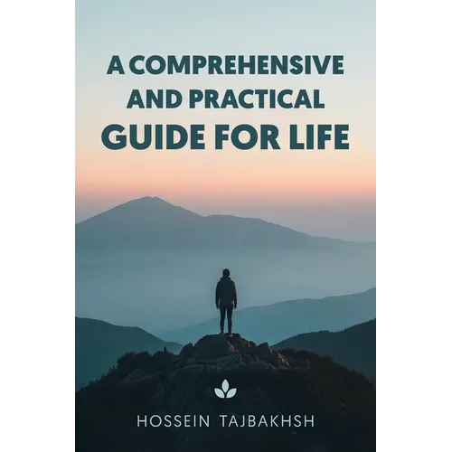 A Comprehensive and Practical Guide for Life: How to Think Clearly, Feel Calm, and Live with Intention Every Day