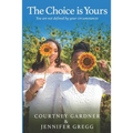 The Choice is Yours: You are not defined by your circumstances