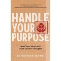 Handle Your Purpose: Lead Your Mind With Truth-Driven Thoughts