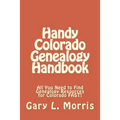Handy Colorado Genealogy Handbook: All You Need to Find Genealogy Resources for Colorado FAST!