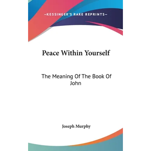 Peace Within Yourself: The Meaning Of The Book Of John