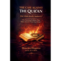 THE CASE AGAINST THE QUR'AN - Did Allah Really Author It?: The Damning Evidence That Islam Doesn't Want You to See