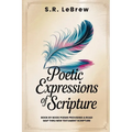 Poetic Expressions of Scripture: Book by Book Poems providing a road map to New Testament Scripture