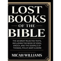 Lost Books of the Bible: The 18 Great Rejected Texts, Including the Book of Eden, Enoch, and the Gospels of Thomas, Philip, Mary & More (Bible Apocryp