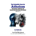 The Scientific Case for Atheism: How Science, Suffering, and Reason Show That God Is Not Needed