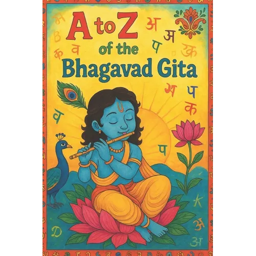 A to Z of the Bhagavad Gita: Bhagavad Gita