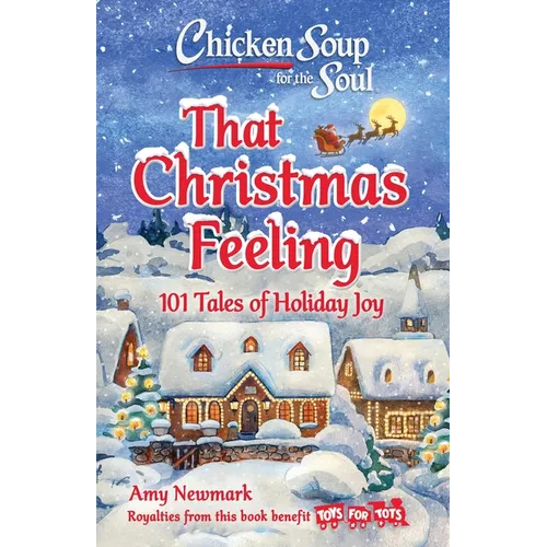 Chicken Soup for the Soul: That Christmas Feeling: 101 Tales of Holiday Joy