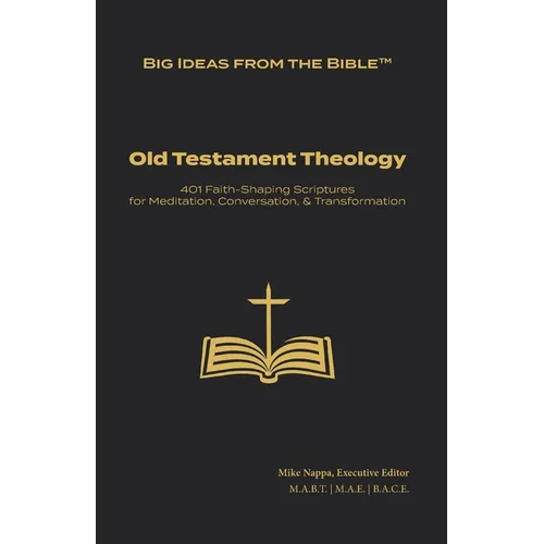 Big Ideas from the Bible(TM): Old Testament Theology: 401 Faith-Shaping Scriptures for Meditation, Conversation, & Transformation