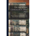 The Brewster Genealogy, 1566-1907: A Record Of The Descendants Of William Brewster Of The "mayflower", Ruling Elder Of The Pilgrim Church Which Founde