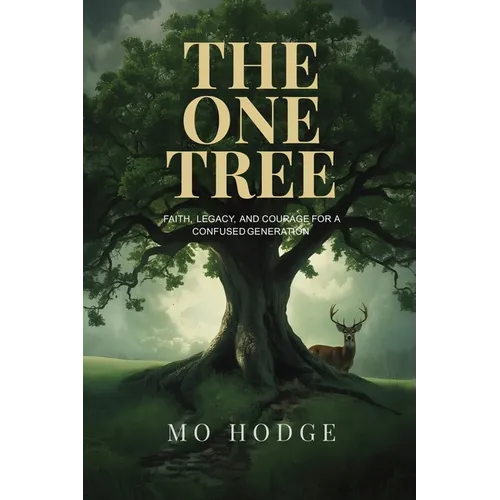 The One Tree: Faith, Legacy, and Courage for a Confused Generation