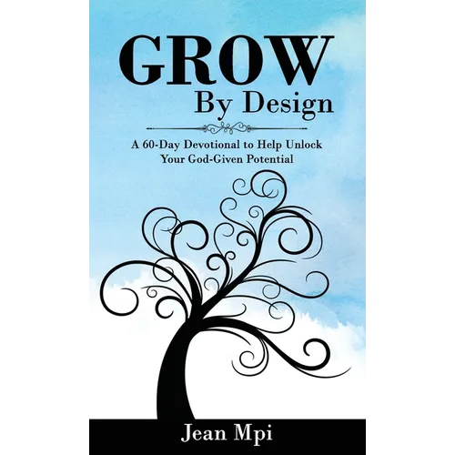 Grow by Design: A 60-day Devotional to Help Unlock Your God-given Potential