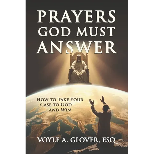 Prayers God Must Answer: Take Your Case to God...and Win
