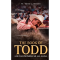 The Book of Todd: God Was Preparing Me All Along