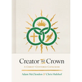 Creator to Crown: A Christ-Centered Catechism