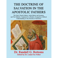 The Doctrine of Salvation in the Apostolic Fathers: The Early Church Fathers, Justin Martyr and Irenaeus, and The Didache, Compared To a Modern, Evang