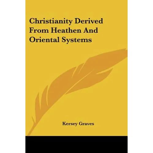 Christianity Derived From Heathen And Oriental Systems