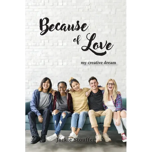 Because of Love: My Creative Dream (Latest Edition)