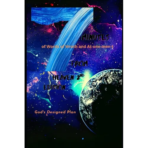Seven Minutes From Heaven (Second Edition): God's Designed Plan