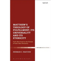 Matthew's Theology of Fulfillment, Its Universality and Its Ethnicity: God's New Israel as the Pioneer of God's New Humanity