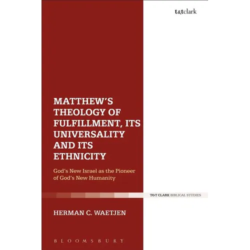 Matthew's Theology of Fulfillment, Its Universality and Its Ethnicity: God's New Israel as the Pioneer of God's New Humanity